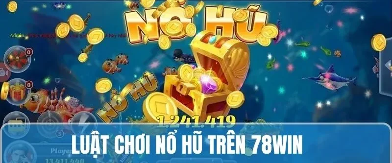 Nổ Hũ Là Gì - Khai Thác Chi Tiết Dành Cho Tân Binh 2025 2 Review luật đánh trong game nổ hũ đổi thưởng