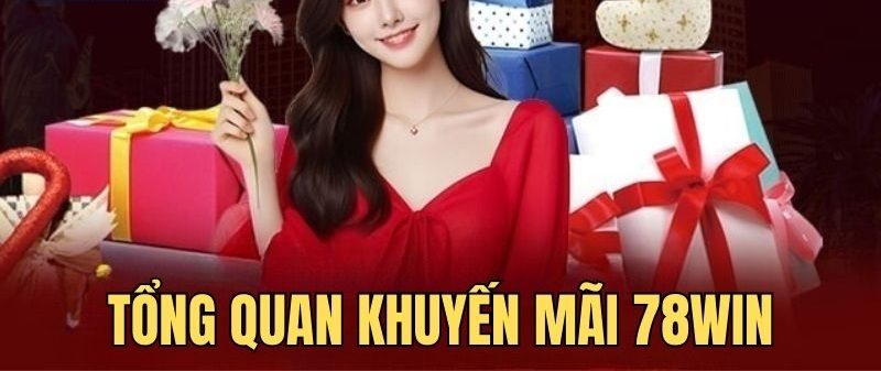 Tìm hiểu thông tin khuyến mãi tại nhà cái 78win